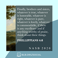 Philippians 4:8 (NASB20)