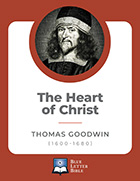 The Heart of Christ in Heaven Towards Sinners on Earth - Thomas Goodwin